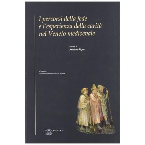 A. Rigon - I percorsi della fede e l'esperienza della carità nel Veneto medioevale - Foto 1