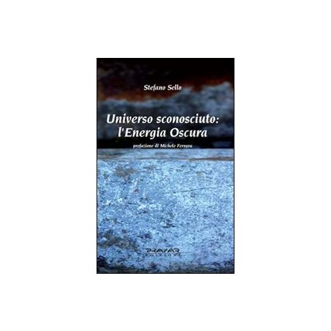 Stefano Sello - Universo sconosciuto. L'energia oscura - Foto 1