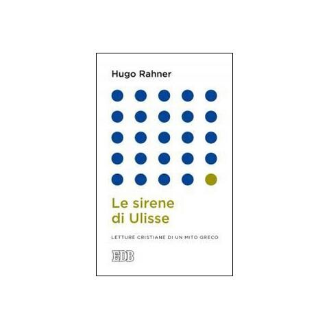 Hugo Rahner - Le sirene di Ulisse. Letture cristiane di un mito greco - Foto 1