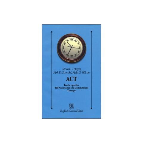 Steven C. Hayes - ACT. Teoria e pratica dell'Acceptance and Commitment Therapy - Foto 1