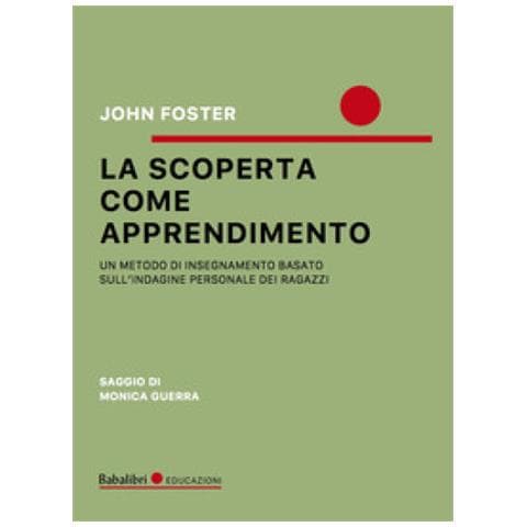 John Foster - La Scoperta Come Apprendimento. Un Metodo Di Insegnamento Basato Sull'indagine Personale Dei Ragazzi - Foto 1
