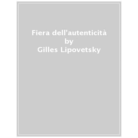 Gilles Lipovetsky - La Fiera Dell'autenticità - Foto 1