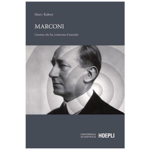 Marc Raboy - Marconi. L'uomo Che Ha Connesso Il Mondo - Foto 1