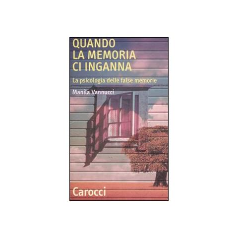 Manila Vannucci - Quando la memoria ci inganna. La psicologia delle false memorie - Foto 1