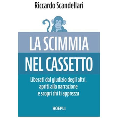 Riccardo Scandellari - La Scimmia Nel Cassetto. Liberati Dal Giudizio Degli Altri, Apriti Alla Narrazione E Scopri Chi Ti Apprezza - Foto 1