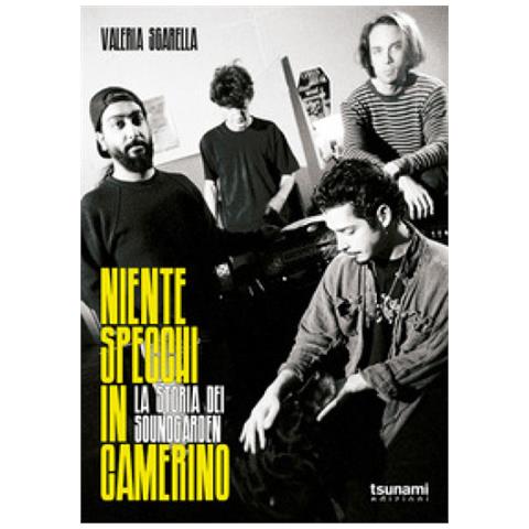 Valeria Sgarella - Niente Specchi In Camerino. La Storia Dei Soundgarden - Foto 1