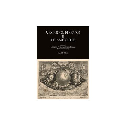 G. Pinto - Vespucci, Firenze e le Americhe. Atti del Convegno di studi (Firenze, 22-24 novembre 2012). Con CD-ROM - Foto 2