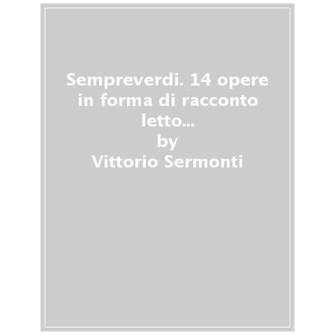 Vittorio Sermonti - Sempreverdi. 14 Opere In Forma Di Racconto Letto E Raccontato Da Vittorio Sermonti Letto Da Vittorio Sermonti. Audiolibro. CD Audi - Foto 1