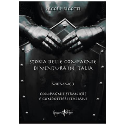 Ercole Ricotti - Storia Delle Compagnie Di Ventura In Italia. 3: Compagnie Straniere E Condottieri Italiani - Foto 1