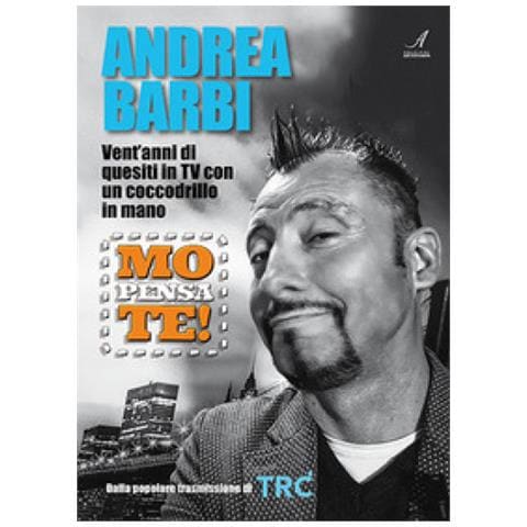 Andrea Barbi - Mo Pensa Te. Andrea Barbi. Vent'anni Di Quesiti In Tv Con Un Coccodrillo In Mano - Foto 1