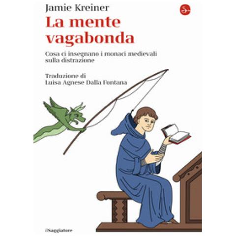 Jamie Kreiner - La Mente Vagabonda. Cosa Ci Insegnano I Monaci Medievali Sulla Distrazione - Foto 1