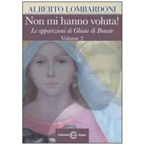 Alberto Lombardoni - Non mi hanno voluta! Le apparizioni di Ghiaie di Bonate. Vol. 2 - Foto 2