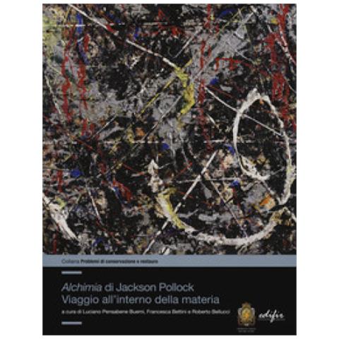 Luciano Pensabene Buemi - «Alchimia»di Jackson Pollock. Viaggio all'interno della materia. Ediz. a colori - Foto 1