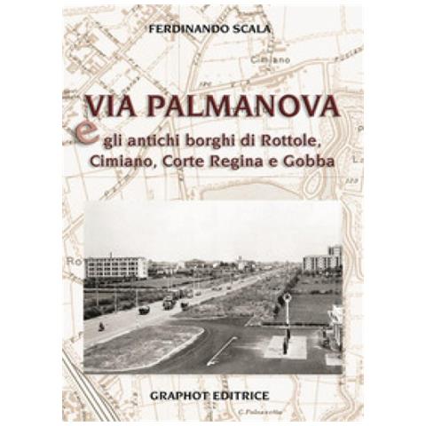 Ferdinando Scala - Via Palmanova E Gli Antichi Borghi Di Rottole, Cimiano, Corte Regina E Gobba - Foto 1