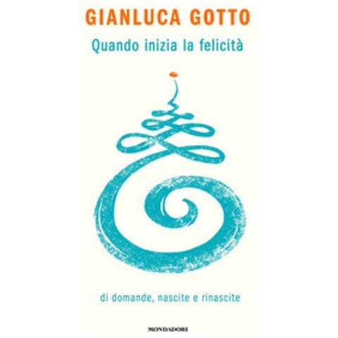Gianluca Gotto - Quando Inizia La Felicità. Di Domande, Nascite E Rinascite - Foto 1