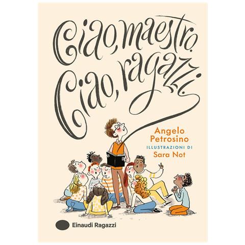 Angelo Petrosino - Ciao, maestro. Ciao, ragazzi. Ediz. a colori - Foto 1