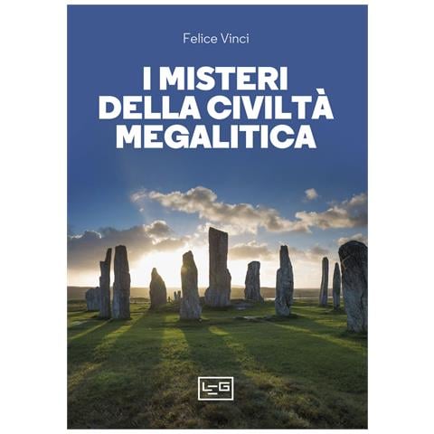 Felice Vinci - I misteri della civiltà megalitica. Storie della preistoria del mondo - Foto 1