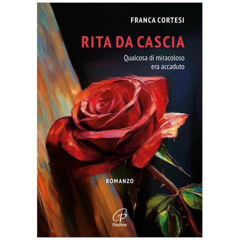 Franca Cortesi - Rita da Cascia. Qualcosa di miracoloso era accaduto - Foto 1