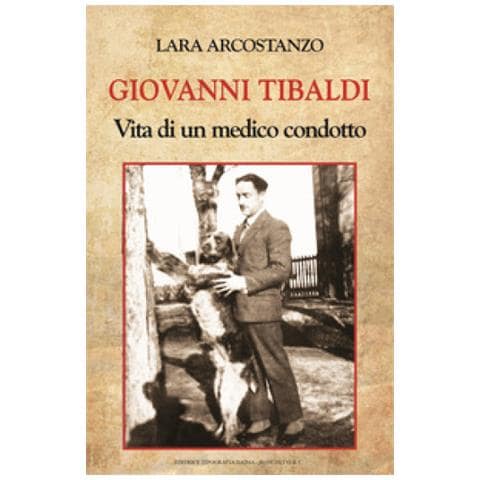 Lara Arcostanzo - Giovanni Tibaldi. Vita Di Un Medico Condotto - Foto 1