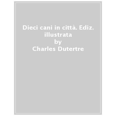 Charles Dutertre - 10 Cani In Città. Ediz. A Colori - Foto 1