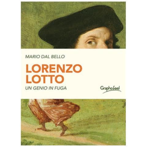Mario Dal Bello - Lorenzo Lotto. Un Genio In Fuga - Foto 1
