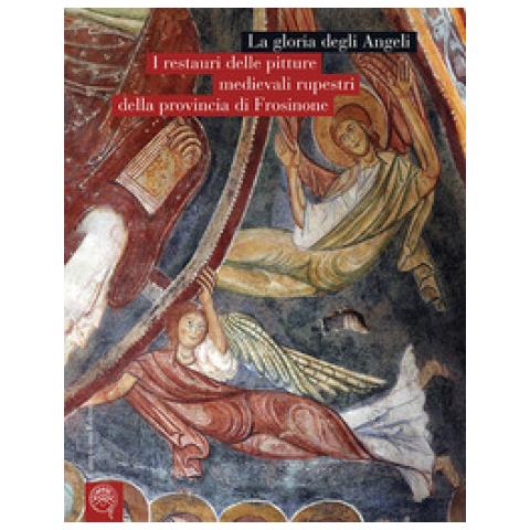 Lorenzo Riccardi - La gloria degli Angeli. I restauri delle pitture medievali rupestri della provincia di Frosinone - Foto 1