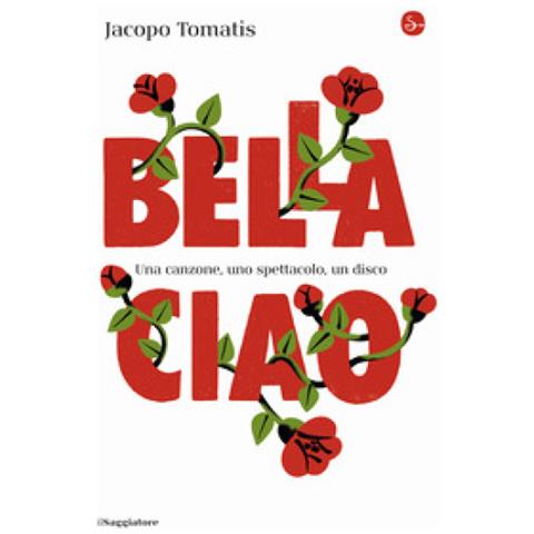 Jacopo Tomatis - Bella Ciao. Una Canzone, Uno Spettacolo, Un Disco - Foto 1