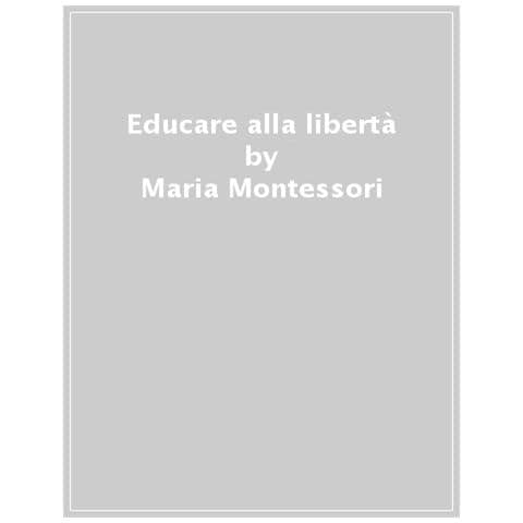 Maria Montessori - Educare Alla Libertà - Foto 1
