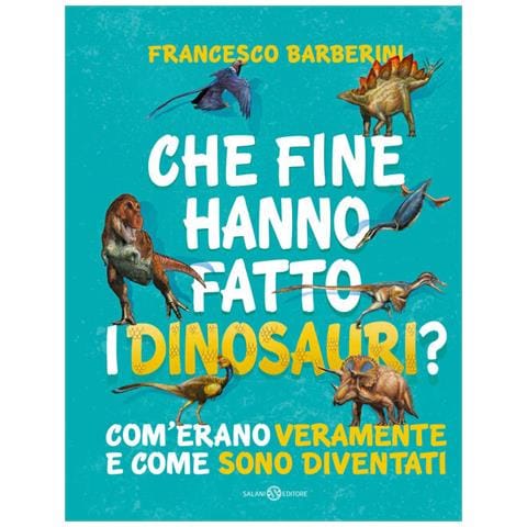 Francesco Barberini - Che fine hanno fatto i dinosauri? Com'erano veramente e come sono diventati - Foto 1