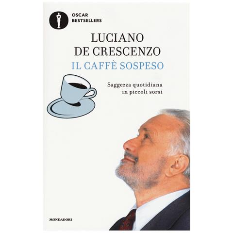 Luciano De Crescenzo - Il caffè sospeso. Saggezza quotidiana in piccoli sorsi - Foto 1