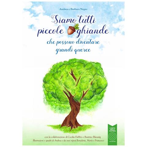 Barbara Negro - Siamo tutti piccole ghiande. che possono diventare grandi querce. Con Taccuino - Foto 1