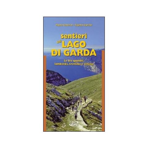 Fausto Camerini - Sentieri sul lago di Garda. Le tre sponde: lombarda, trentina, veneta - Foto 1