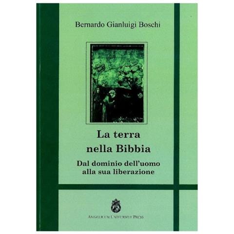 Bernardo Gianluigi Boschi - La terra nella Bibbia. Dal dominio dell'uomo alla sua liberazione - Foto 1