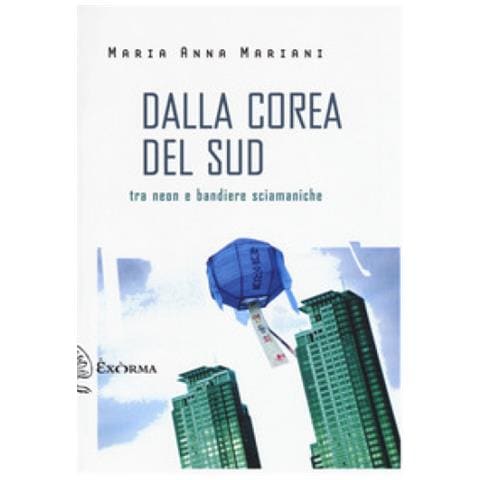 Maria Anna Mariani - Dalla Corea Del Sud. Tra Neon E Bandiere Sciamaniche - Foto 1