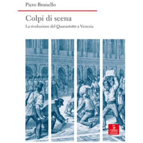 Piero Brunello - Colpi Di Scena. La Rivoluzione Del Quarantotto A Venezia - Foto 1