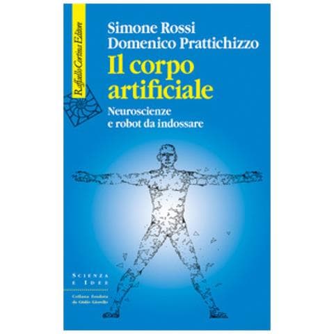 Simone Rossi - Il corpo artificiale. Neuroscienze e robot da indossare - Foto 1