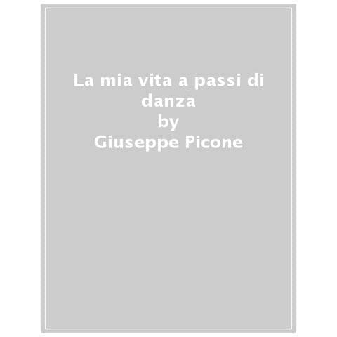 Giuseppe Picone - La Mia Vita A Passi Di Danza - Foto 1