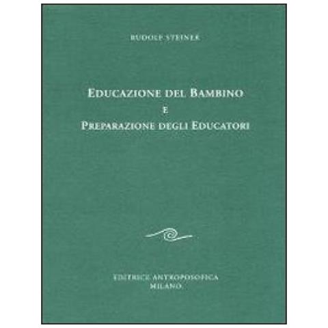 Rudolf Steiner - Educazione del bambino e preparazione degli educatori. L'educazione del bambino dal punto di vista della scienza dello spirito - Foto 2