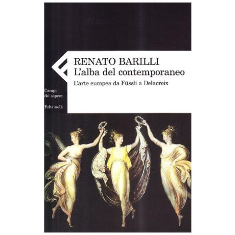 Renato Barilli - L'alba del contemporaneo. L'arte europea da Füssli a Delacroix - Foto 1
