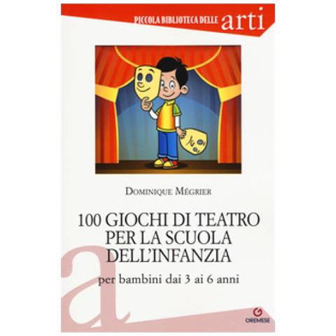 Dominique Mégrier - 100 giochi di teatro per la scuola dell'infanzia per bambini dai 3 ai 5 anni - Foto 1