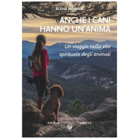 Elena Mannes - Anche I Cani Hanno Un'anima. Un Viaggio Nella Vita Spirituale Degli Animali - Foto 1