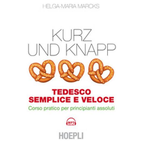 Helga-Maria Marcks - Kurz und Knapp. Tedesco semplice e veloce. Corso pratico per principianti assoluti. Con mp3 online - Foto 1