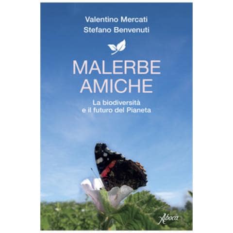 Valentino Mercati - Malerbe amiche. La biodiversità e il futuro del pianeta - Foto 1