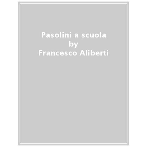 Francesco Aliberti - Pasolini a scuola. Formazione e impegno civile 1935-1954 - Foto 1