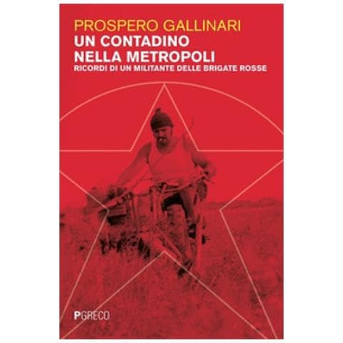 Prospero Gallinari - Un Contadino Nella Metropoli. Ricordi Di Un Militante Delle Brigate Rosse - Foto 1