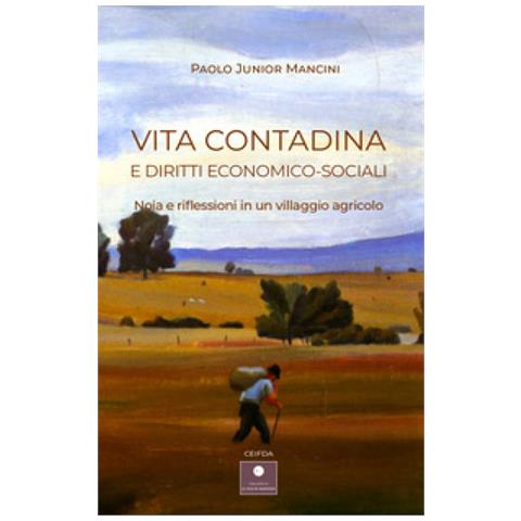 Paolo Junior Mancini - Vita Contadina E Diritti Economico-sociali. Noia E Riflessioni In Un Villaggio Agricolo - Foto 1