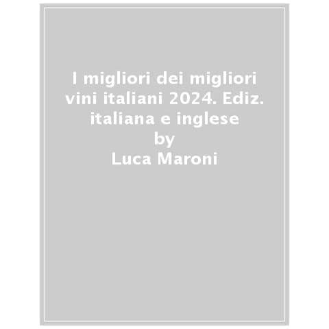 Luca Maroni - I Migliori Dei Migliori Vini Italiani 2024. Ediz. Italiana E Inglese - Foto 1