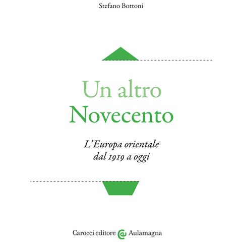 Stefano Bottoni - Un altro Novecento. L'Europa orientale dal 1919 a oggi - Foto 1