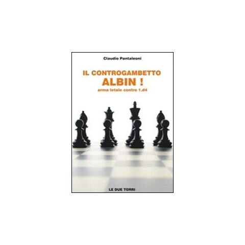 Claudio Pantaleoni - Il controgambetto Albin! Arma letale contro 1.d4 - Foto 1