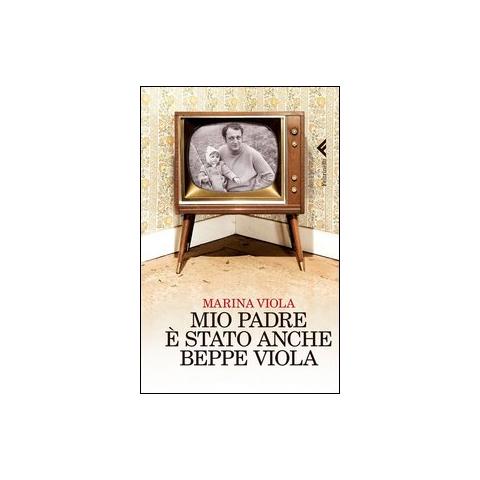 Marina Viola - Mio padre è stato anche Beppe Viola - Foto 1